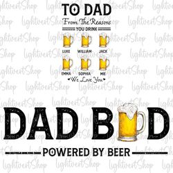 Bundle Custom Dad Bod Png, To Dad From The Reasons You Drink Png, Happy Father's Day Gift, Dad Dad Powered By Beer, Gift