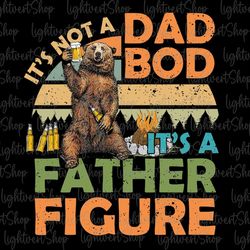 It's Not A Dad Bod It's A Father Figure Png, Happy Father's Day Png, Papa Bear Set Png, Baby Bear Png, Bear Family For S