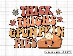 Thick Thighs And Pumpkin Pies Png, Retro Thanksgiving, Fall Autumn Png, Pumpkin Spice Png, Thanksgiving Shirt Design, Su