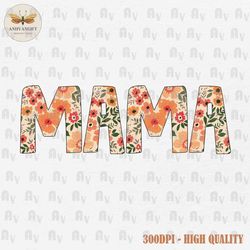 Mama Floral PNG, Mama Flowers Png, Mama Shirt, Mama Sublimation Design, Mother's Day Png, Digital Download, Mama Life Pn