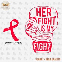 Her Fight Is My Fight PNG, Breast Cancer Png, Pink Ribbon Png, Fight Cancer Png, Breast Cancer Shirt, Breast Cancer Awar