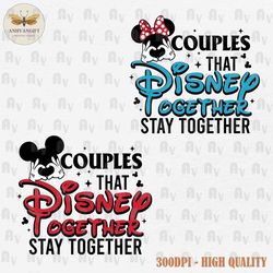 Couples That Together Stay Together SVG PNG, Matching Couple Shirt Svg, Mouse Matching Shirt Svg, Family Vacation Svg, V