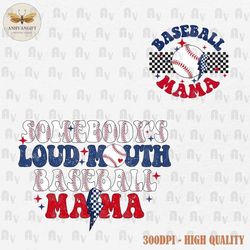somebody's loud mouth baseball mama png, baseball mom png, baseball sublimation, baseball shirt png, trendy baseball shi