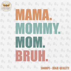 Mama Mommy Mom Bruh Mommy And Me Funny PNG, Happy Mother Day, Mother's Day Png, Mommy Png, Mom Life Png, Motherhood Png,