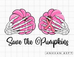 Save The Pumpkins Png, Breast Cancer Png, Pink Ribbon, Skeleton Hands, We Wear Pink, Cancer Shirt, Breast Cancer Awarene