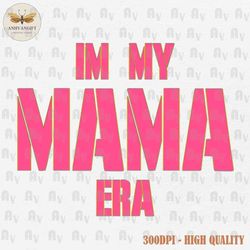 In My Mama Era PNG, Mothers Day Png, Mom Png, Mama Png, Girl Mama Png, Varsity Mama Png, Mom Gift Png, Mom Life Png, Dig
