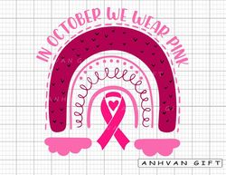 In October We Wear Pink Svg, Pink Rainbow Svg, Cancer Awareness Svg, Breast Cancer Shirt, Pink Ribbon, Breast Cancer Awa