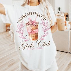 Overcaffeinated Girls Club Png, Trendy coffee png ,Coffee Png, iced coffee png ,Coffee Lover Png, Girls Club PNG, Coquet