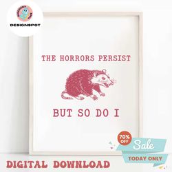 The Horrors Persist But So Do I Sarcastic Meme SVG