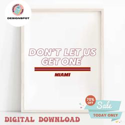 Dont Let Us Get One Miami SVG