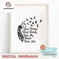 Your Wings Were Ready but My Heart Was Not, Cricut Design Cut File SVG PNG GiF Ai JPeG EPS PdF