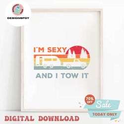 I'm Sexy And I Tow It Svg, Funny Camping RV Svg, Camping svg, Cricut and Silhouette