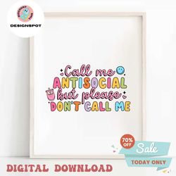Call Me Antisocial But Please Don't Call Me SVG, PNG, Sublimation Design, Antisocial Svg, Introvert Svg, Colorful, Subli