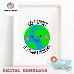 Go Planet It's Your Earth Day Svg | Happy International Mother Earth Day Png | Earth Week 2022 | Commercial Use & Digita