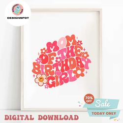 Mom of the Birthday Girl SVG PNG Sublimation, Pink Retro Birthday Mama Cut File, Floral Birthday Party Shirt Design, DTF
