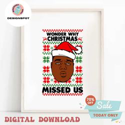 Wonder why Christmas missed us SVG PNG DXF pdf cut file digital download ugly christmas sweater big