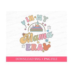 In My Mama Era Svg, Family Vacation Svg, Magical Kingdom Svg, Family Trip Svg, Vacay Mode Svg, Mama Svg, Svg Png Files F