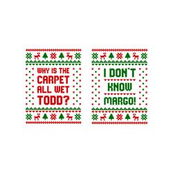 Christmas Matching Shirt Svg, Christmas Couple Ugly Sweater Shirt Svg, Why Is The Carpet All Wet Todd I Don't Know Marg