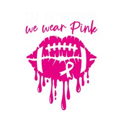in october we wear pink football lips svg, breast cancer football lips svg, breast cancer awareness svg