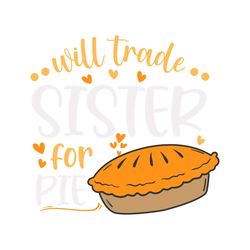 will trade sister for pie svg, Thanksgiving Svg Png Eps Dxf , Pumpkin Pie svg