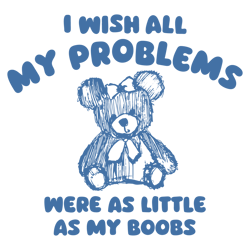 I Wish All My Problems Were As Little As My Boobs SVG