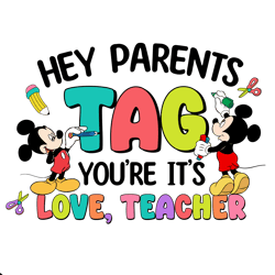 Disney Hey Parents Tag You Are Its Love Teacher PNG