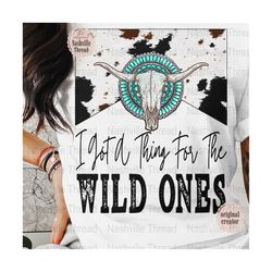 Wild Ones PNG, I Got A Thing For, Western Sublimation, Wild Ones, PNG, Retro Cowgirl, Country Music, Digital Download, C