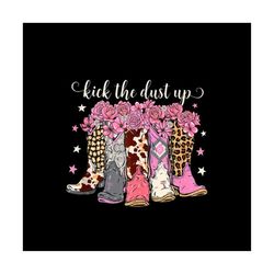 Kick The Dust Up Cowboy Boots Girls Dance Country Music Digital PNG