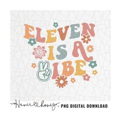 Eleven is a vibe png - Groovy 11th birthday png - Hippie birthday png - Groovy birthday png - Groovy birthday girl png -