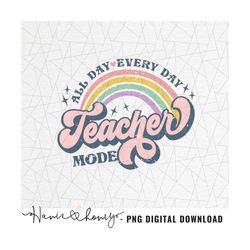 Teacher mode all day every day png - Best teacher png - Retro teacher png - Teacher life png - School png - Rainbow - Te