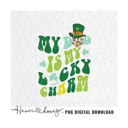 My dog is my lucky charm png - St Patrick's day sublimation - St Patrick's png - Lucky clover png - St. patties day shir