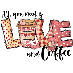 All you need is Love and Coffee Png, Valentine's Day Coffee Png, Valentines Coffee Sublimation Design, Retro Valentine's