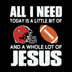 All I Need Today Is A Little Bit Of And A Whole Lot Of Jesus Svg, Tampa Bay Buccaneers logo Svg, NFL Svg, Sport Svg