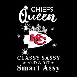 Chiefs Queen Kansas City Chiefs Classy Sassy And A Bit Smart Assy Svg, NFL Svg, Sport Svg, Football Svg