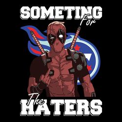 Deadpool Some Time For The Haters Tennessee Titans Svg, NFL Svg, Sport Svg, Football Svg, Digital download