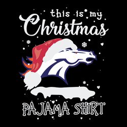 This Is My Christmas Pajama Shirt Denver Broncos Svg, NFL Svg, Sport Svg, Football Svg, Digital download