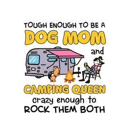 Tough enough to be a dog mom and camping queen crazy enough to rock them both Svg, Mother's Day Svg, Mom Svg
