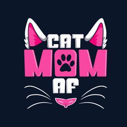 Cat Mom Af Svg, Mother's Day Svg, Mom Svg, Mom Shirt Svg, Mom Life Svg, Digital Download
