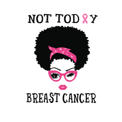 Woman Not Today Breast Cancer Svg, Breast Cancer Svg, Cancer Awareness Svg, Cancer Survivor Svg, Instant Download