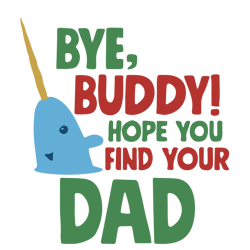 Bye buddy hope you find your dad Svg, Elf Christmas Svg, Elf Svg Files, Buddy Elf Svg, Elf Svg Movie, Digital Download
