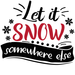 Let it snow somewhere else Svg, Christmas Svg, Merry christmas Svg, Santa Svg, Holidays Svg, Digital download