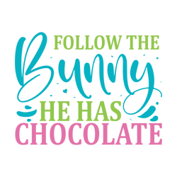 Follow The Bunny He Has Chocolate Svg, Happy Easter Day Svg, Easter Day Svg Cut File, Easter Day Svg Quotes