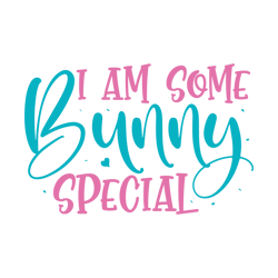I Am Some Bunny Special Svg, Happy Easter Day Svg, Easter Day Svg Cut File, Easter Day Svg Quotes, Digital Download