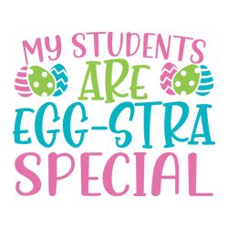 My Students Are Egg-Stra Special Svg, Happy Easter Day Svg, Easter Day Svg Cut File, Easter Day Svg Quotes