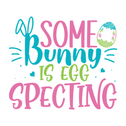Some Bunny Is Egg Specting Svg, Happy Easter Day Svg, Easter Day Svg Cut File, Easter Day Svg Quotes, Digital Download