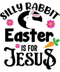 Silly Rabbit Easter Is for Jesus Svg, Happy Easter Day Svg, Easter Day Svg Cut File, Easter Day Svg Quotes (2)