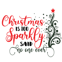 Christmas is too sparkly said no one ever Svg, Christmas tree Svg, Holidays Svg, Christmas Svg Designs, Digital download