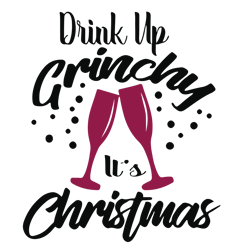Drink up grinchy it's christmas Svg, Wine Svg, Christmas Svg, Holidays Svg, Christmas Svg Designs, Digital download