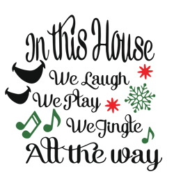 In this house we laugh we play we jingle all the way Svg, Christmas Svg, Holidays Svg, Christmas Svg Designs