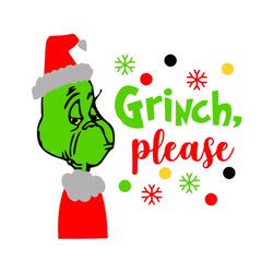 Grinch please Svg, Grinch Christmas Svg, Grinch Face Svg, Santa Grinch Svg, The Grinch Svg, Cartoon Svg Digital Download